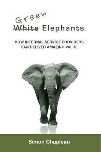 Cover image for Green Elephants: How Internal Service Providers Can Deliver Amazing Value