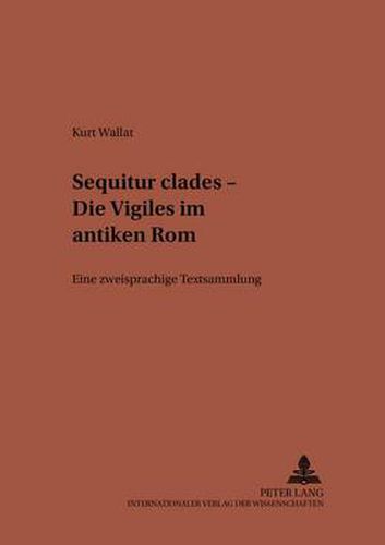 Cover image for Sequitur Clades  - Die Vigiles Im Antiken ROM: Eine Zweisprachige Textsammlung