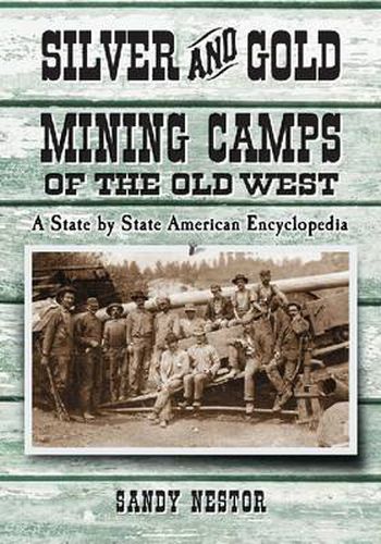 Cover image for Silver and Gold Mining Camps of the Old West: A State by State American Encyclopedia