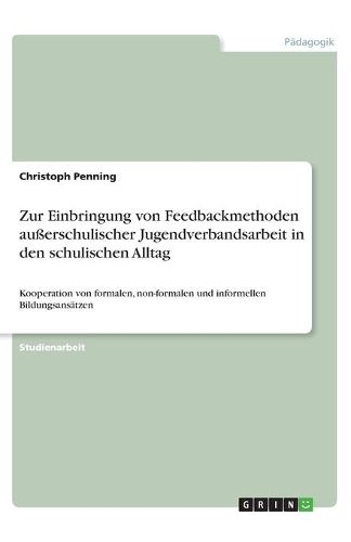 Cover image for Zur Einbringung von Feedbackmethoden ausserschulischer Jugendverbandsarbeit in den schulischen Alltag: Kooperation von formalen, non-formalen und informellen Bildungsansatzen