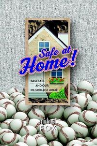 Cover image for Safe at Home! Baseball and Our Pilgrimage Home