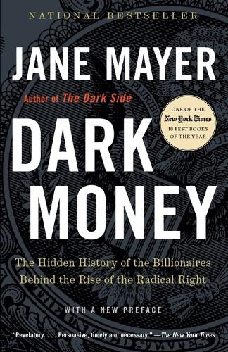 Cover image for Dark Money: The Hidden History of the Billionaires Behind the Rise of the Radical Right