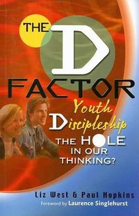 Cover image for The D Factor: Youth Discipleship--The Hole in Our Thinking?