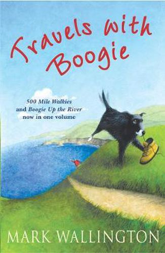 Travels with Boogie: 500 Mile Walkies and Boogie Up the River in One Volume