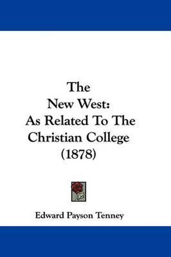 The New West: As Related to the Christian College (1878)