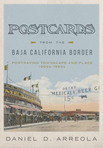 Cover image for Postcards from the Baja California Border: Portraying Townscape and Place, 1900s-1950s