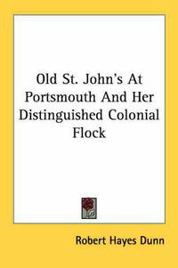 Cover image for Old St. John's at Portsmouth and Her Distinguished Colonial Flock