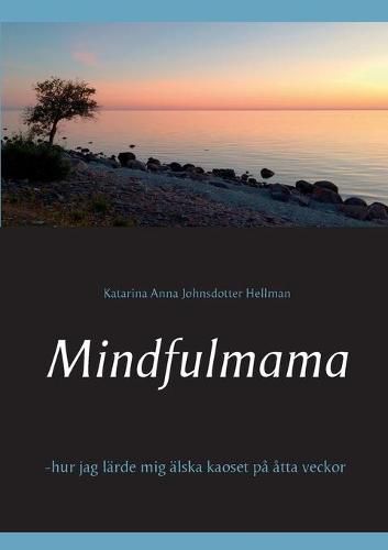 Cover image for Mindfulmama: -hur jag larde mig alska kaoset pa atta veckor