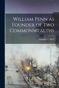 Cover image for William Penn as Founder of Two Commonwealths