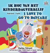 Cover image for I Love to Go to Daycare (Dutch English Bilingual Book for Kids)