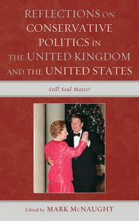 Cover image for Reflections on Conservative Politics in the United Kingdom and the United States: Still Soul Mates?