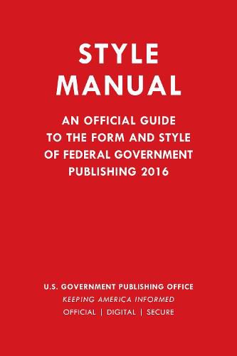 Cover image for Style Manual: An Official Guide to the Form and Style of Federal Government Publishing 2016