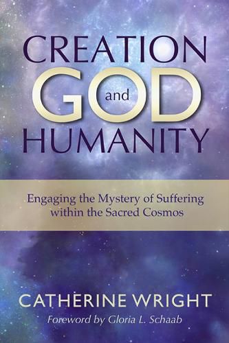 Cover image for Creation, God, and Humanity: Engaging the Mystery of Suffering within the Sacred Cosmos