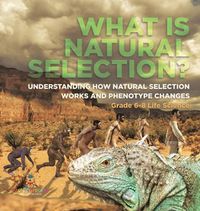 Cover image for What is Natural Selection? Understanding How Natural Selection Works and Phenotype Changes Grade 6-8 Life Science