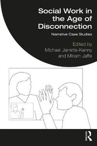 Cover image for Social Work in the Age of Disconnection: Narrative Case Studies