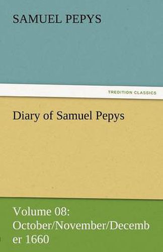 Cover image for Diary of Samuel Pepys - Volume 08: October/November/December 1660
