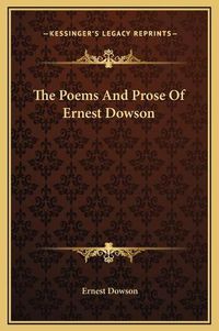 Cover image for The Poems and Prose of Ernest Dowson