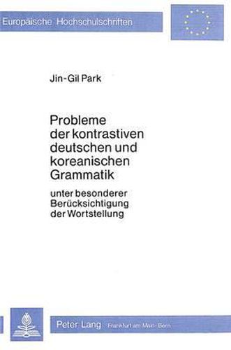 Cover image for Probleme Der Kontrastiven Deutschen Und Koreanischen Grammatik: Unter Besonderer Beruecksichtigung Der Wortstellung