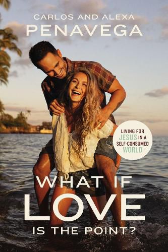 Cover image for What If Love Is the Point?: Living for Jesus in a Self-Consumed World