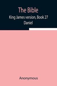 Cover image for The Bible, King James version, Book 27; Daniel