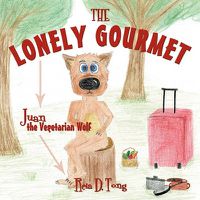 Cover image for The Lonely Gourmet: Juan the Vegetarian Wolf