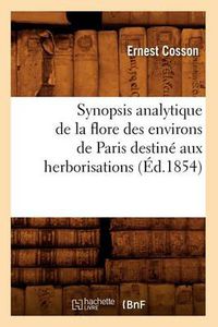 Cover image for Synopsis Analytique de la Flore Des Environs de Paris Destine Aux Herborisations (Ed.1854)