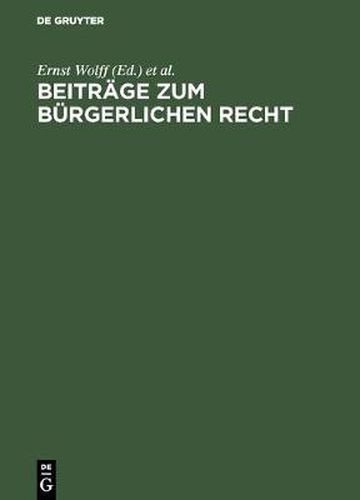 Beitrage Zum Burgerlichen Recht: [Deutsche Landesreferate Zum 3. Internationalen Kongress Fur Rechtsvergleichung in London 1950]