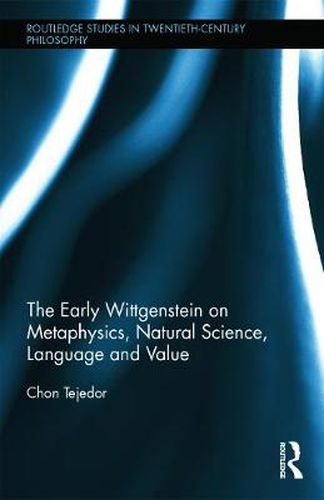 Cover image for The Early Wittgenstein on Metaphysics, Natural Science, Language and Value