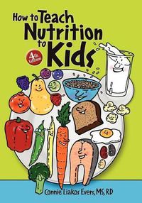 Cover image for How to Teach Nutrition to Kids, 4th edition