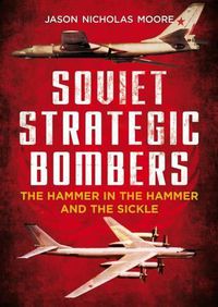 Cover image for Soviet Strategic Bombers: The Hammer in the Hammer and the Sickle