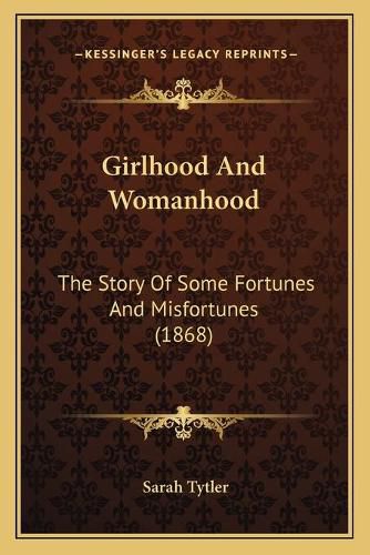 Cover image for Girlhood and Womanhood: The Story of Some Fortunes and Misfortunes (1868)
