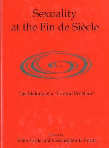 Cover image for Sexuality at the Fin de Siecle: The Making of a 'Central Problem