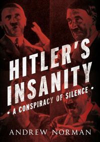 Cover image for Hitler's Insanity: A Conspiracy of Silence