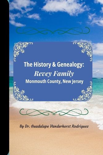 Cover image for The History & Genealogy of the Revey Family of Monmouth County, New Jersey