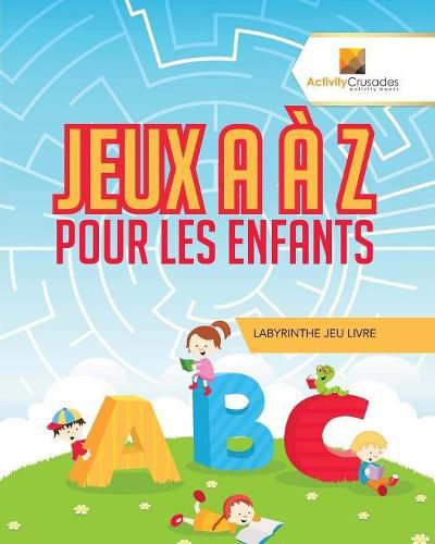 Jeux A A Z Pour Les Enfants: Labyrinthe Jeu Livre