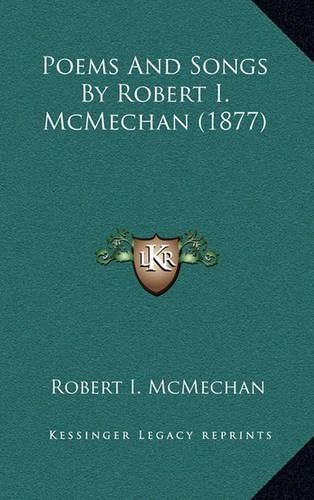 Cover image for Poems and Songs by Robert I. McMechan (1877)