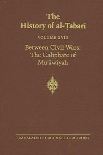 Cover image for The History of al-Tabari Vol. 18: Between Civil Wars: The Caliphate of Mu'awiyah A.D. 661-680/A.H. 40-60