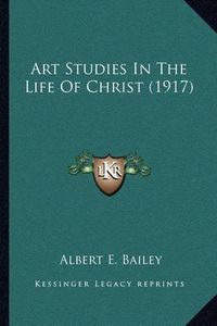 Cover image for Art Studies in the Life of Christ (1917)