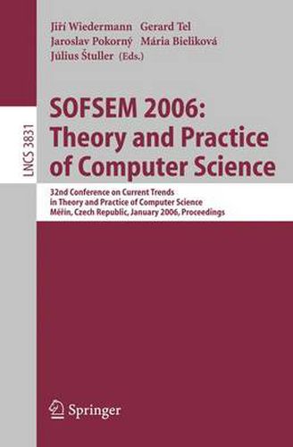 Cover image for SOFSEM 2006: Theory and Practice of Computer Science: 32nd Conference on Current Trends in Theory and Practice of Computer Science, Merin, Czech Republic, January 21-27, 2006, Proceedings