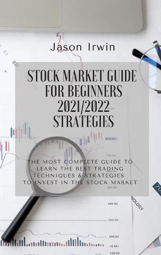 Cover image for Stock Market Guide for Beginners 2021/2022 - Strategies: The most complete guide to learn the best trading techniques and strategies to invest in the stock market