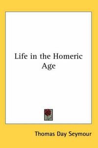 Cover image for Life in the Homeric Age