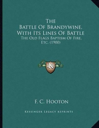 Cover image for The Battle of Brandywine, with Its Lines of Battle: The Old Flags Baptism of Fire, Etc. (1900)