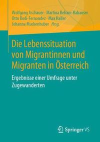 Cover image for Die Lebenssituation Von Migrantinnen Und Migranten in OEsterreich: Ergebnisse Einer Umfrage Unter Zugewanderten