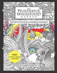 Cover image for The Wonderful Wholefood Garden: The Health Food Coloring Journey