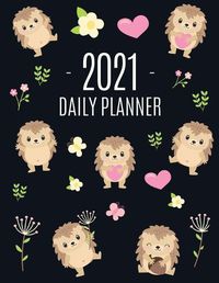 Cover image for Cute Hedgehog Daily Planner 2021: Make 2021 a Productive Year! Pretty, Funny Animal Planner: January - December 2021 Monthly Agenda Scheduler For School, College, Office, Work or Weekly Family Use Large Hoglet Organizer for Appointments & Meetings