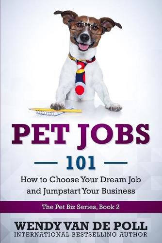 Cover image for Pet Jobs 101: How to Choose Your Dream Job and Jumpstart Your Business