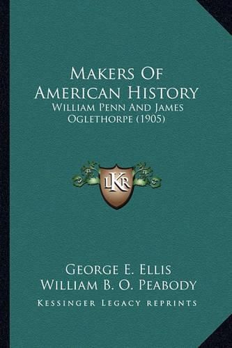 Makers of American History Makers of American History: William Penn and James Oglethorpe (1905) William Penn and James Oglethorpe (1905)