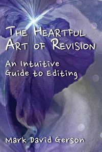 Cover image for The Heartful Art of Revision: An Intuitive Guide to Editing