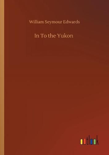 Cover image for In To the Yukon