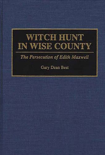 Witch Hunt in Wise County: The Persecution of Edith Maxwell